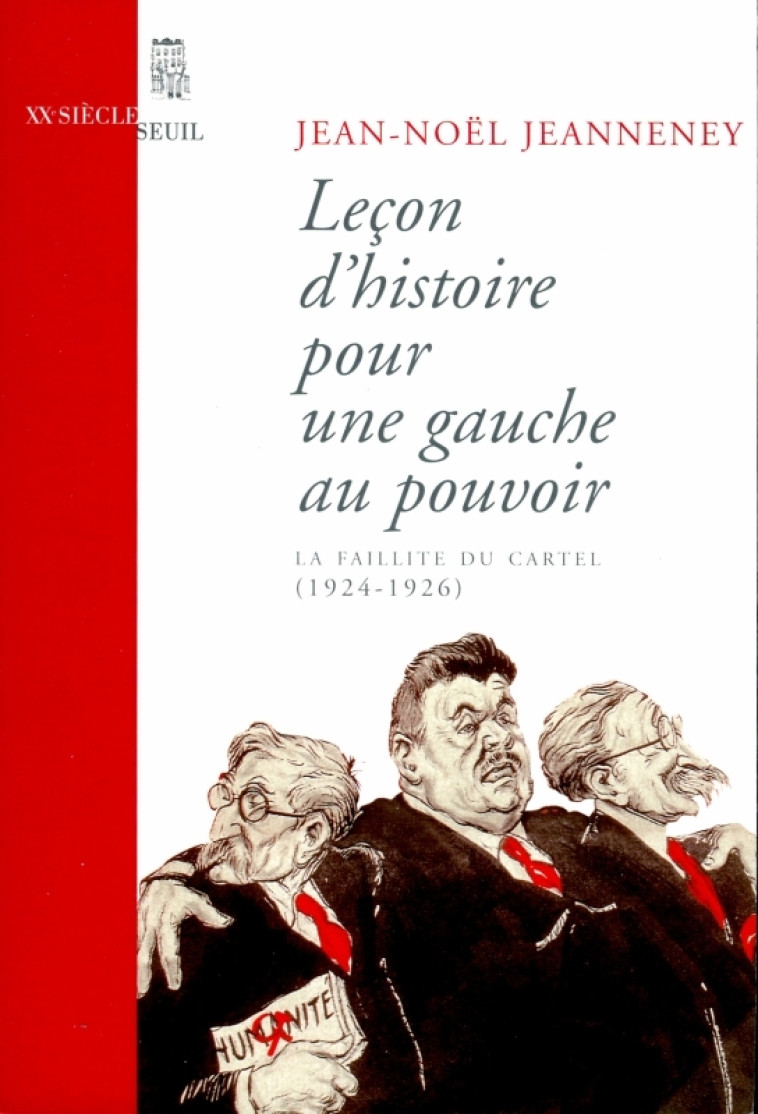 LECON D-HISTOIRE POUR UNE GAUCHE AU POUVOIR. LA FAILLITE DU CARTEL (1924-1926) - Jean-Noël Jeanneney - SEUIL