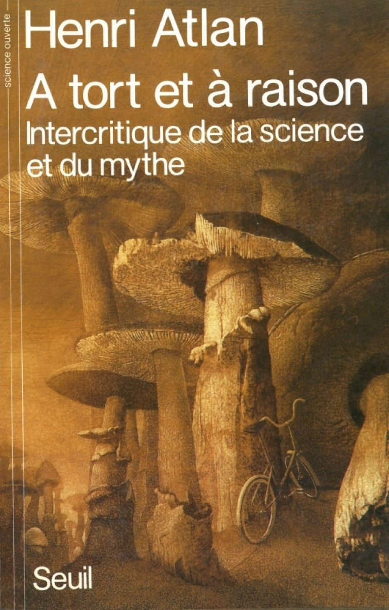 A TORT ET A RAISON. INTERCRITIQUE DE LA SCIENCE ET DU MYTHE - Henri Atlan - SEUIL