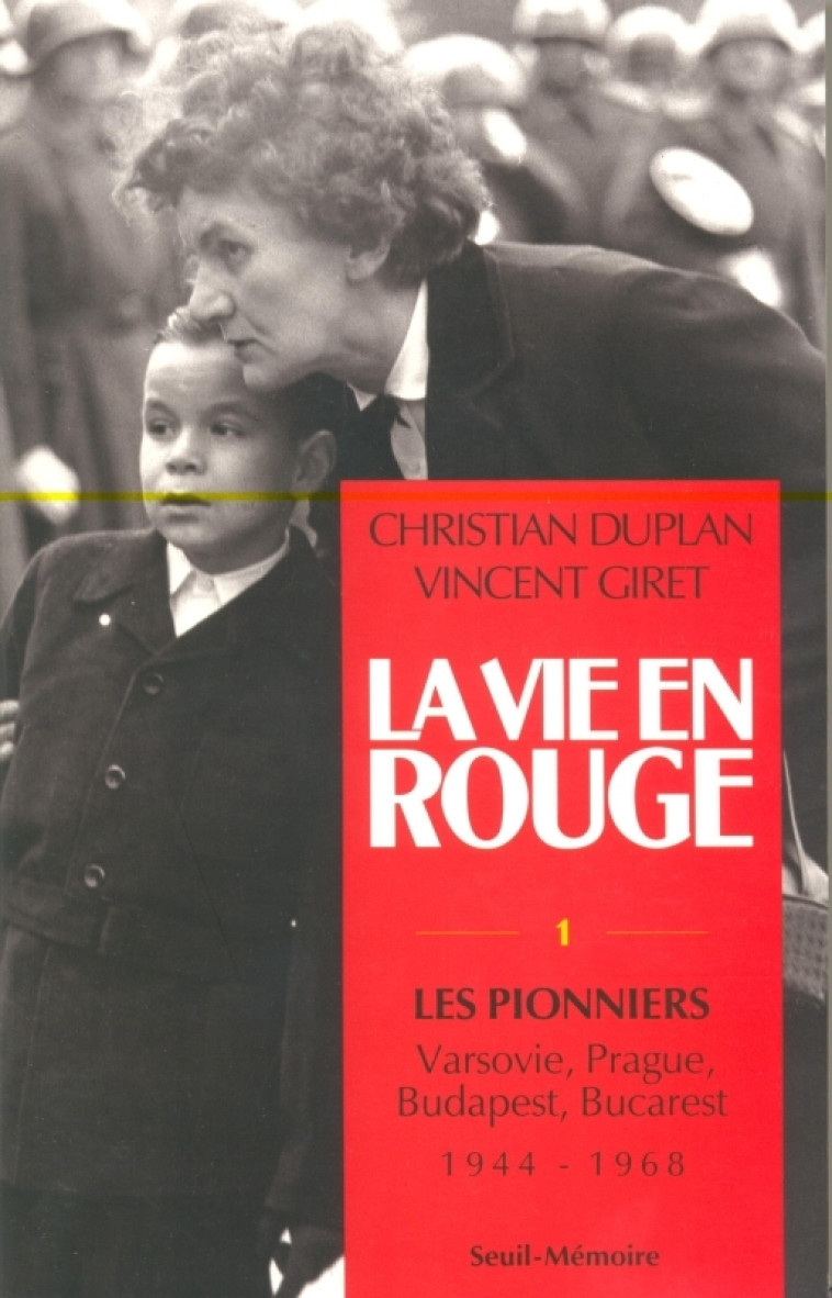 LA VIE EN ROUGE, TOME 1 - LES PIONNIERS. VARSOVIE, PRAGUE, BUDAPEST, BUCAREST (1944-1968) - Christian Duplan - SEUIL