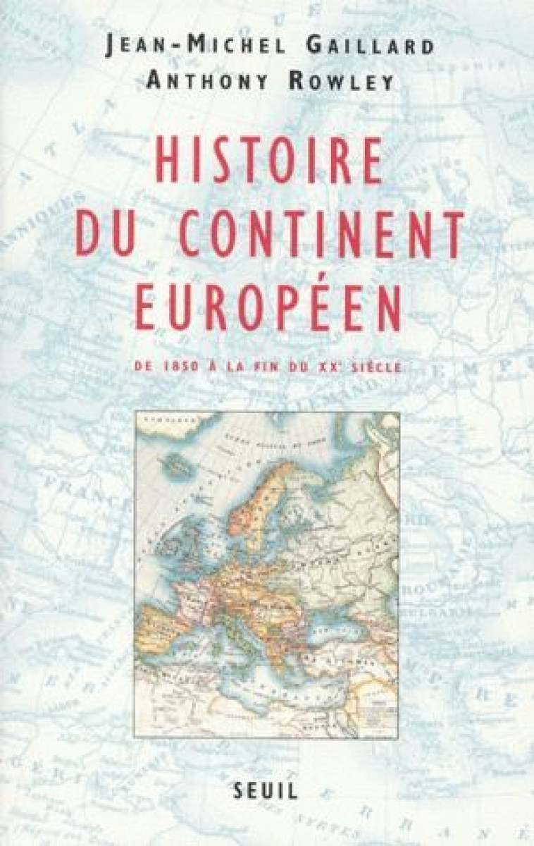 HISTOIRE DU CONTINENT EUROPEEN. DE 1850 A LA FIN DU XXE SIECLE - GAILLARD/ROWLEY - SEUIL