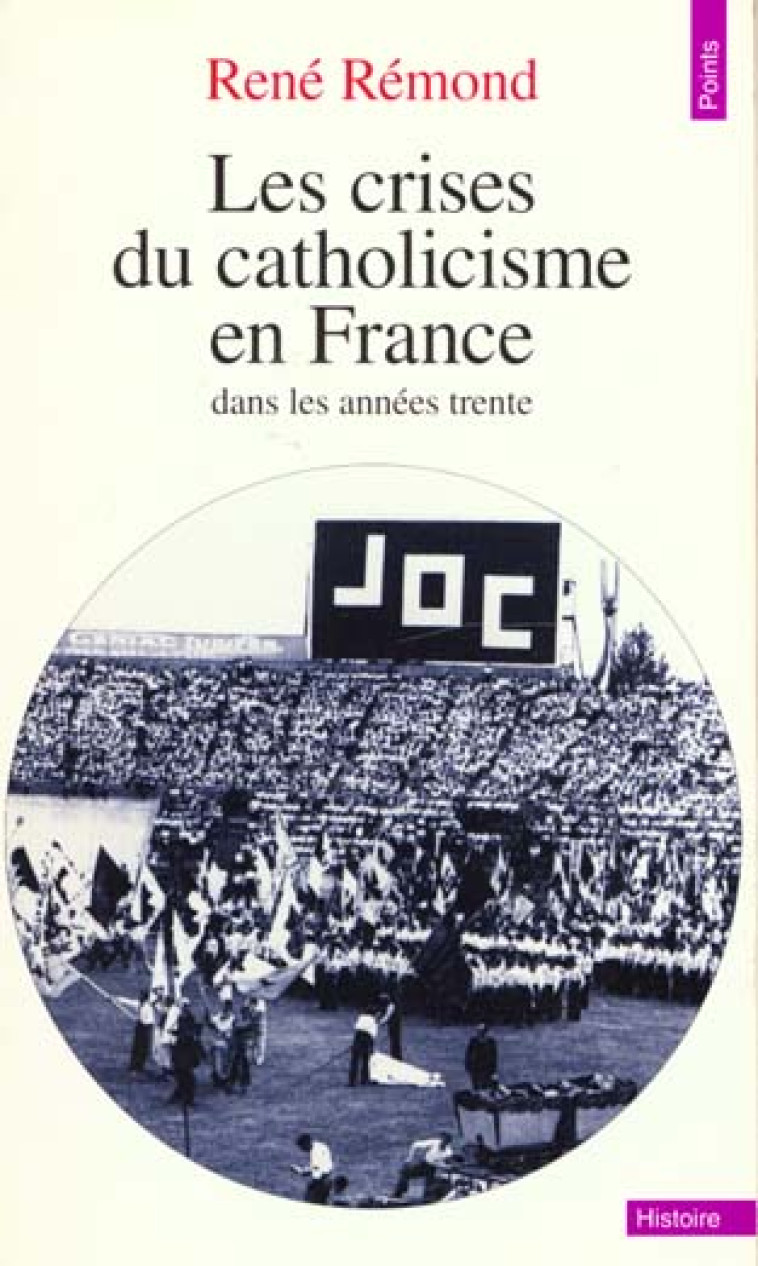 LES CRISES DU CATHOLICISME EN FRANCE DANS LES ANNEES TRENTE - REMOND RENE - SEUIL