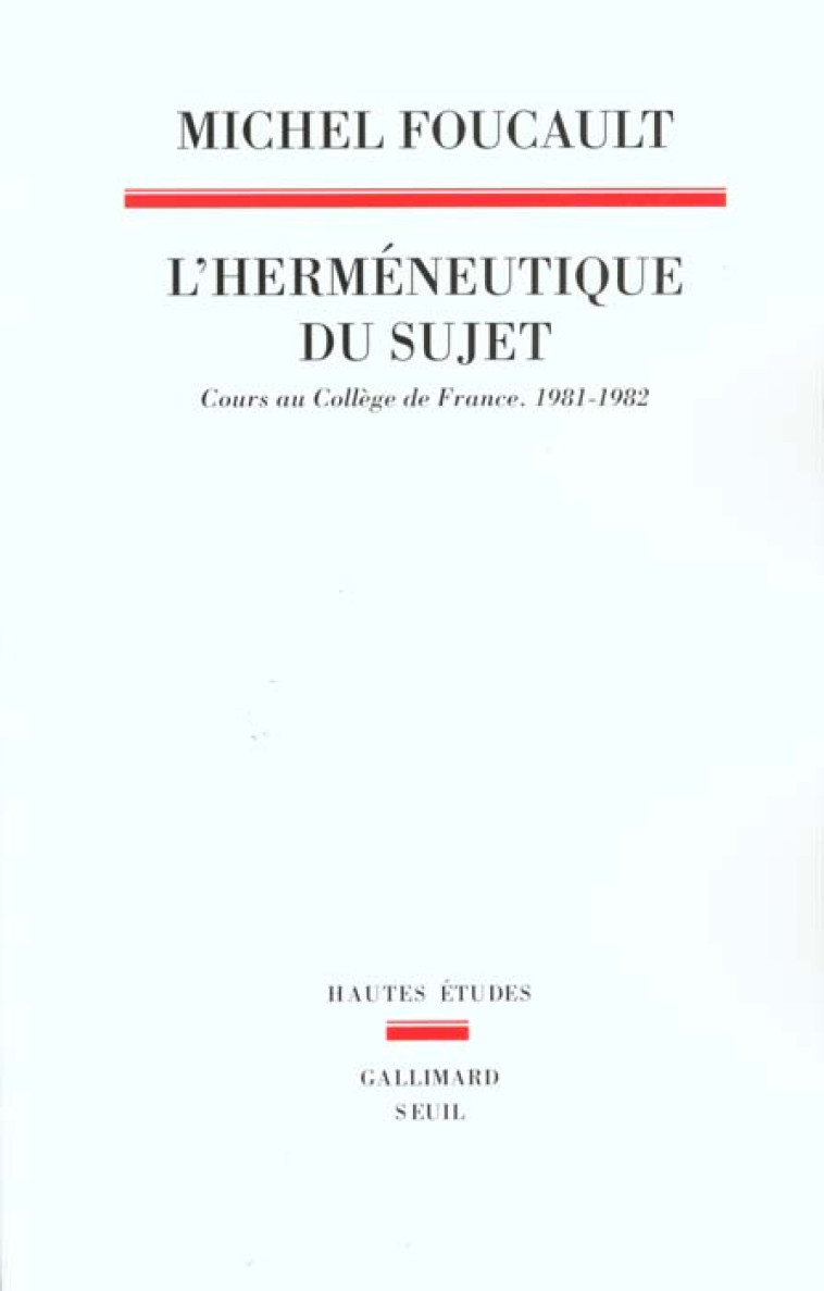 L-HERMENEUTIQUE DU SUJET. COURS AU COLLEGE DE FRANCE (1981-1982) - FOUCAULT MICHEL - SEUIL