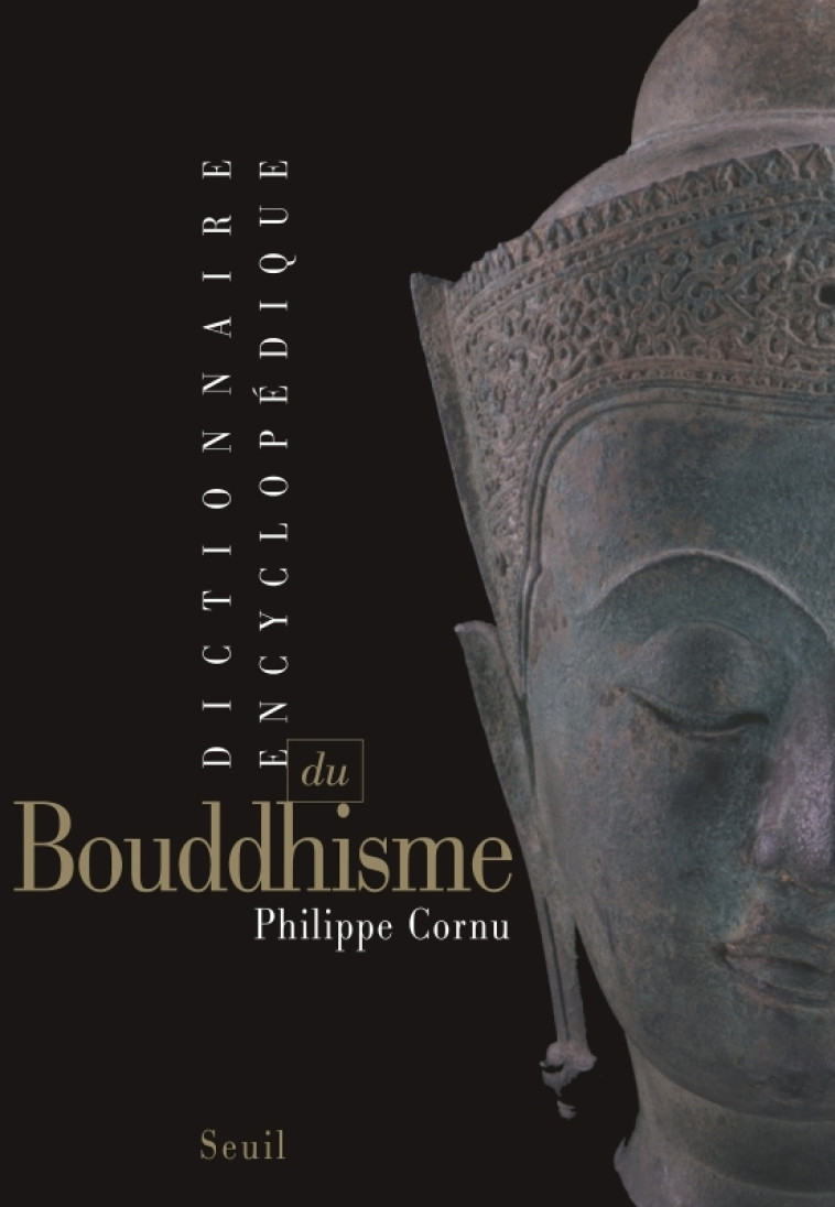 DICTIONNAIRE ENCYCLOPEDIQUE DU BOUDDHISME - Philippe Cornu - SEUIL