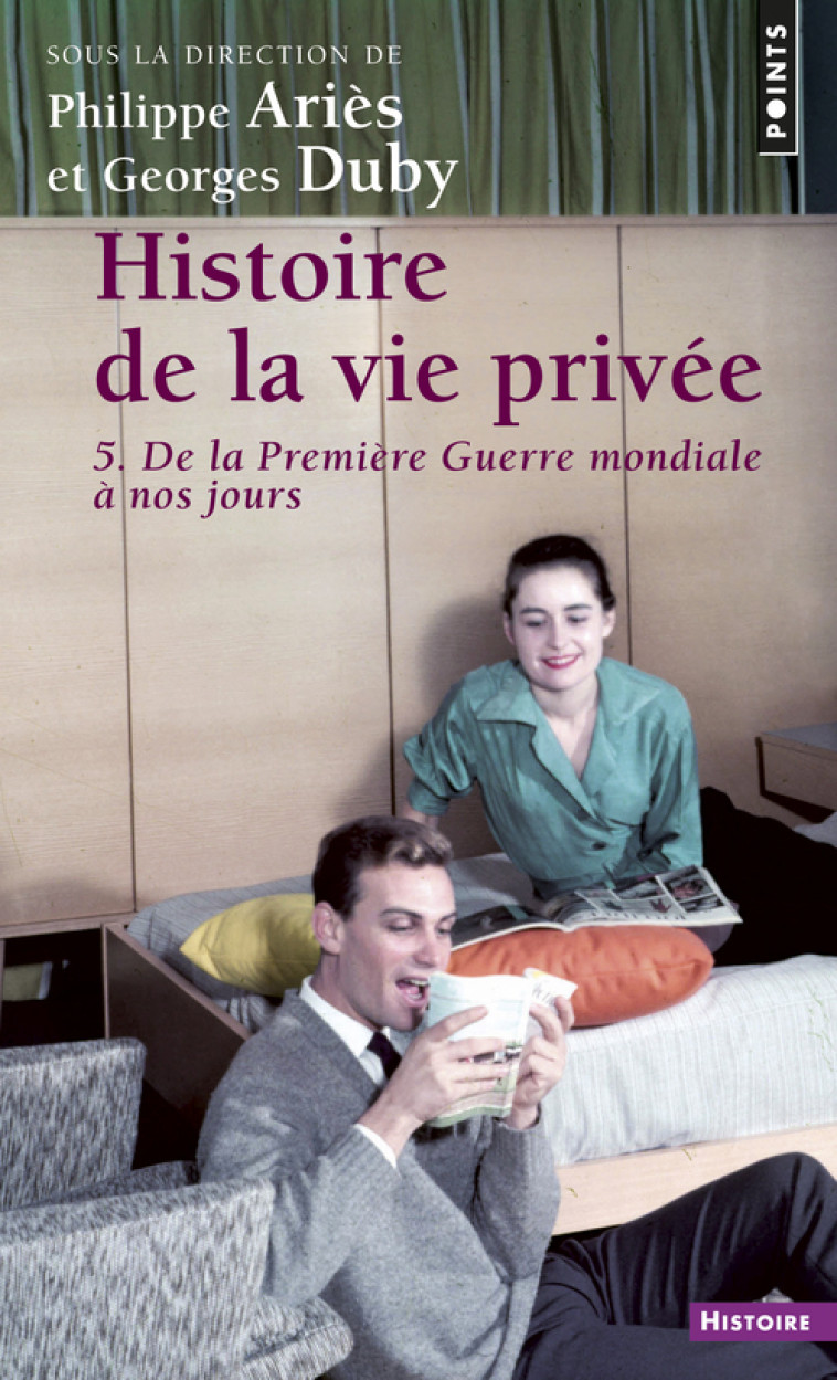 HISTOIRE DE LA VIE PRIVEE, TOME 5 - DE LA PREMIERE GUERRE MONDIALE A NOS JOURS - Philippe Ariès - POINTS