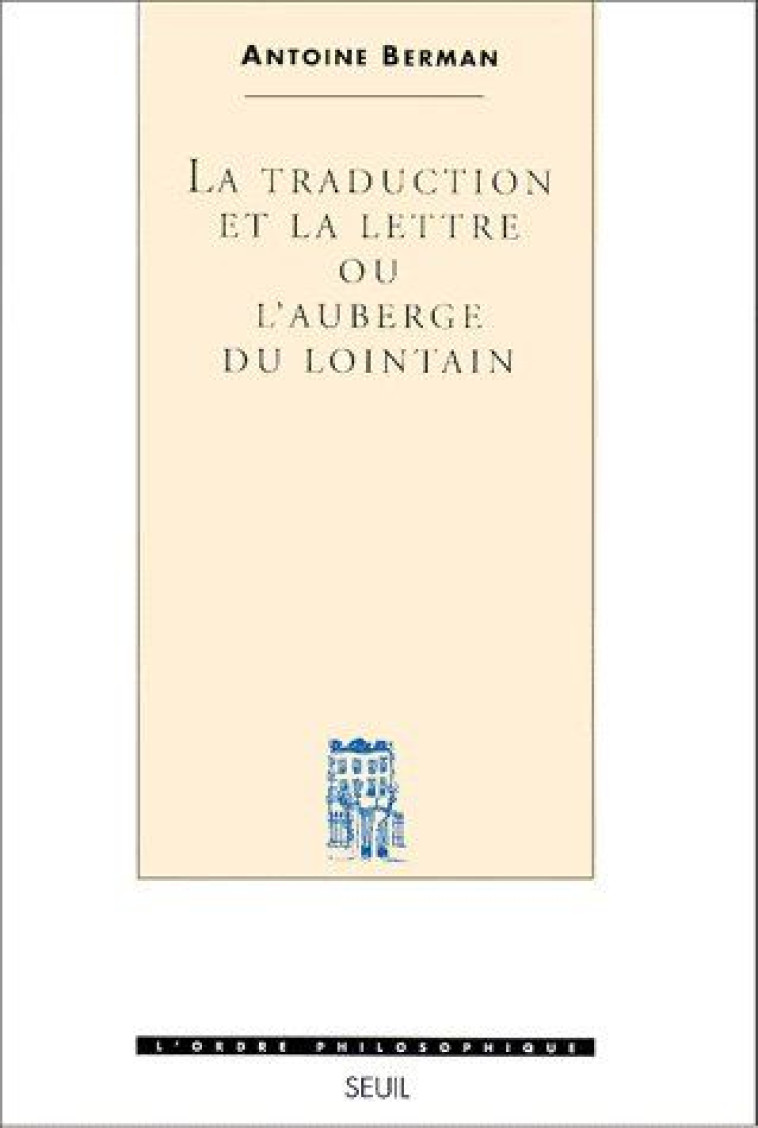 LA TRADUCTION ET LA LETTRE OU L-AUBERGE DU LOINTAIN - BERMAN ANTOINE - SEUIL