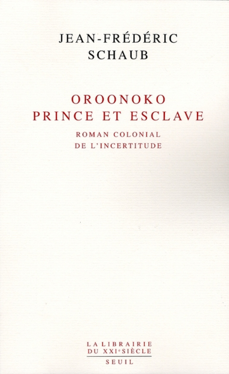 OROONOKO PRINCE ET ESCLAVE - ROMAN COLONIAL DE L-INCERTITUDE - SCHAUB JEAN-FREDERIC - SEUIL