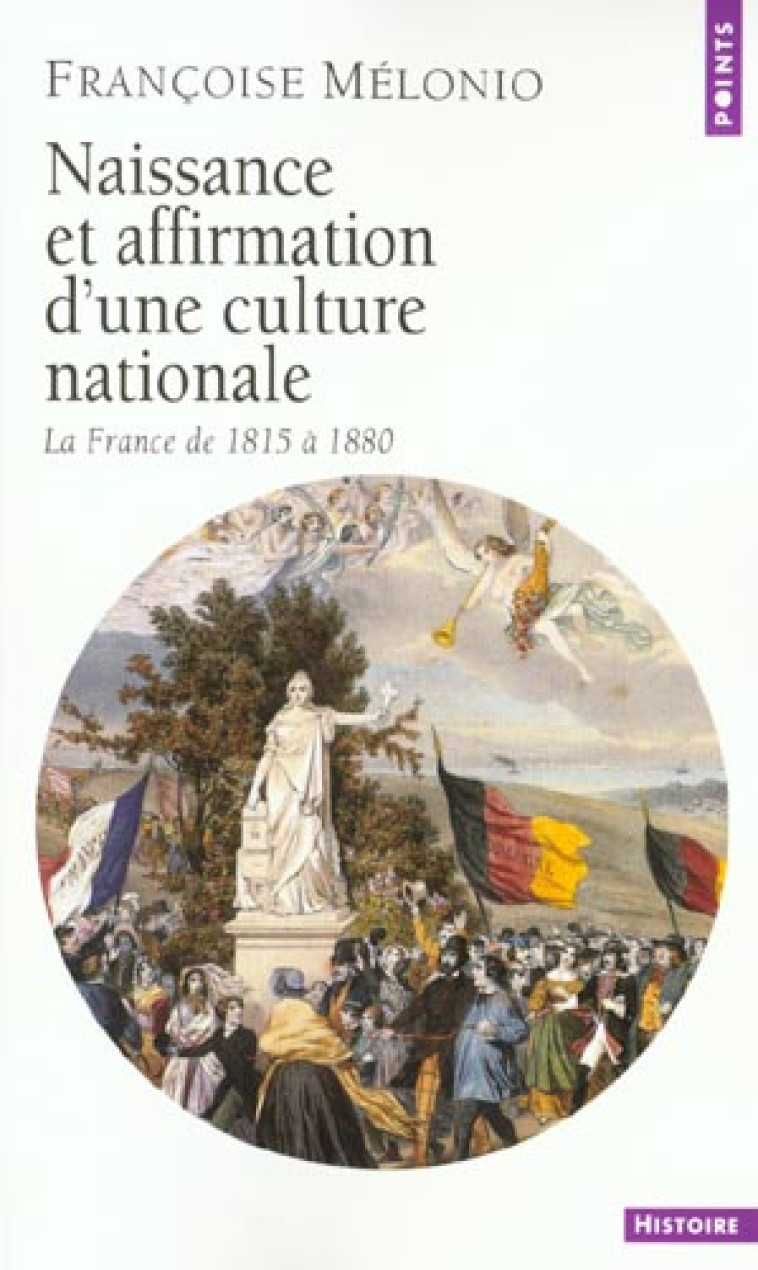 NAISSANCE ET AFFIRMATION D-UNE CULTURE NATIONALE. LA FRANCE DE 1815 A 1880 - MELONIO FRANCOISE - SEUIL