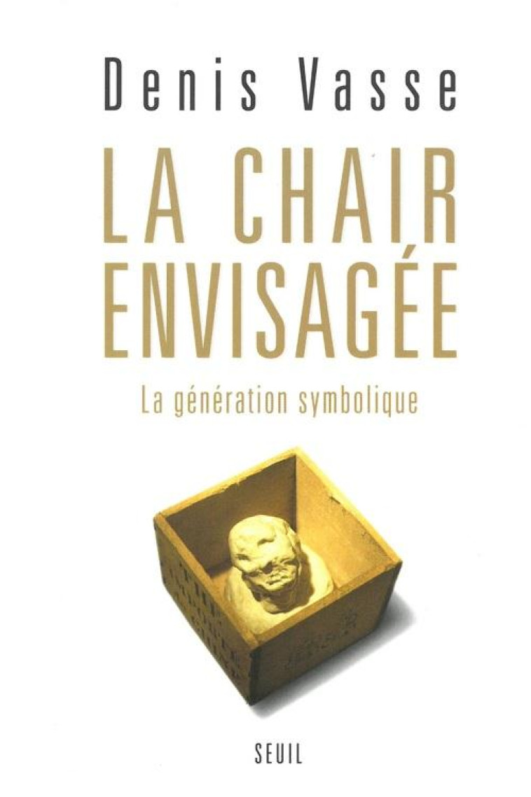 LA CHAIR ENVISAGEE. LA GENERATION SYMBOLIQUE - VASSE DENIS - SEUIL