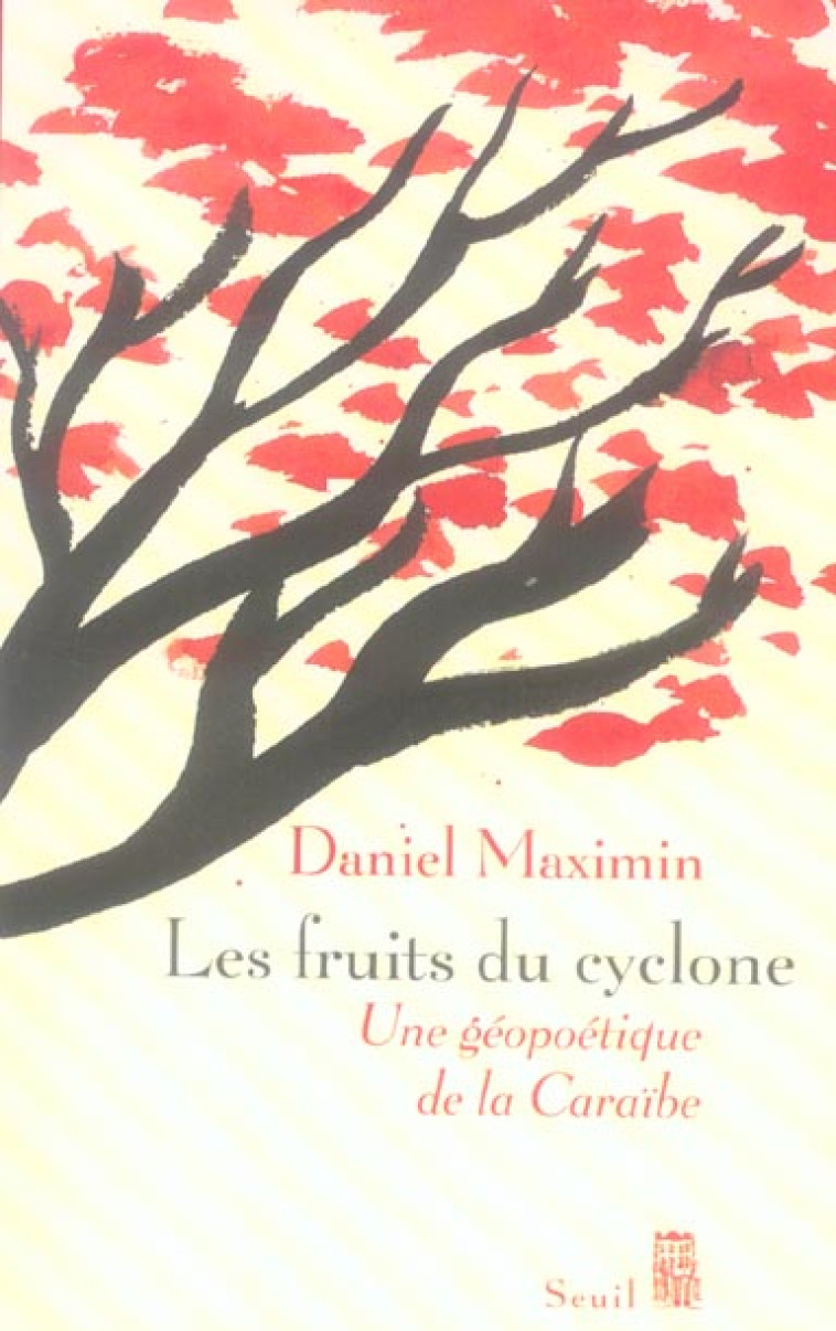 LES FRUITS DU CYCLONE - UNE GEOPOETIQUE DE LA CARAIBE - MAXIMIN DANIEL - SEUIL