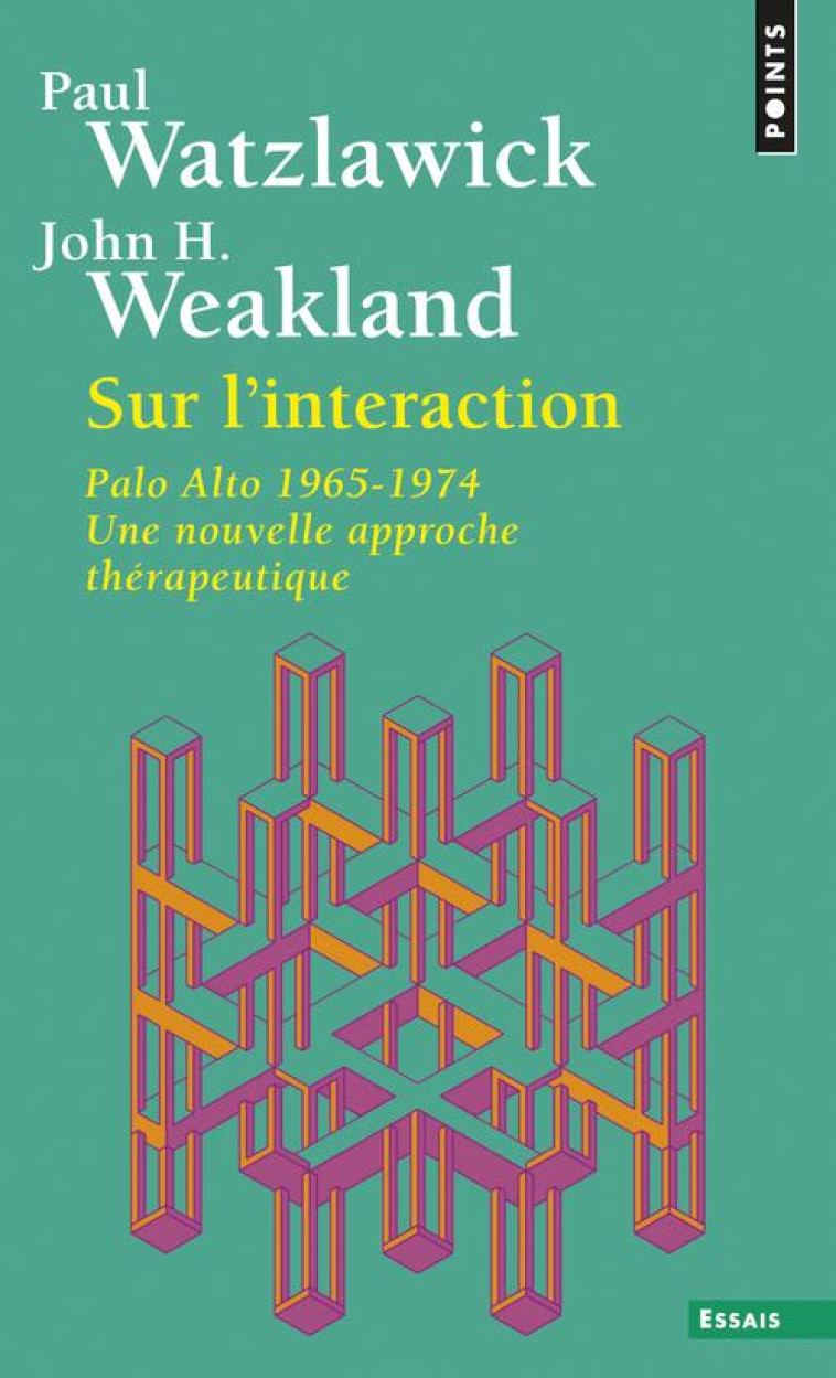 SUR L-INTERACTION - PALO ALTO 1965-1974, UNE NOUVELLE APPROCHE THERAPEUTIQUE - WATZLAWICK/WEAKLAND - SEUIL