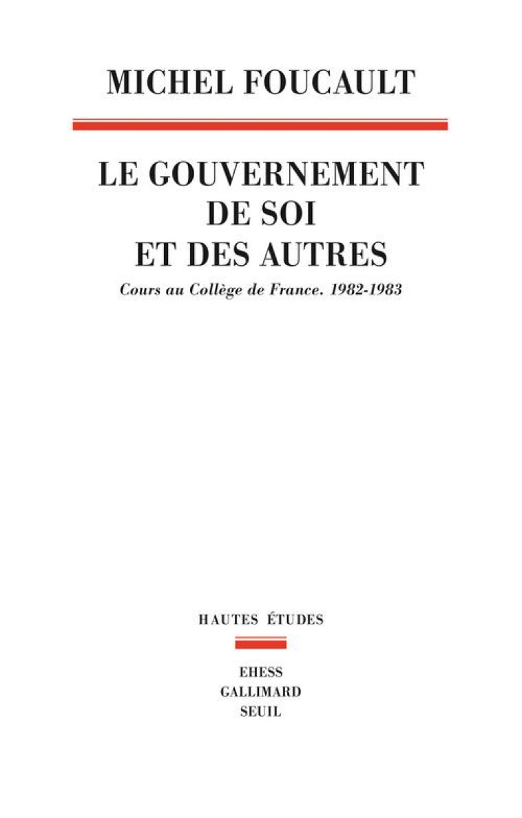 LE GOUVERNEMENT DE SOI ET DES AUTRES, TOME 1 - COURS AU COLLEGE DE FRANCE. 1982-1983 - FOUCAULT MICHEL - SEUIL