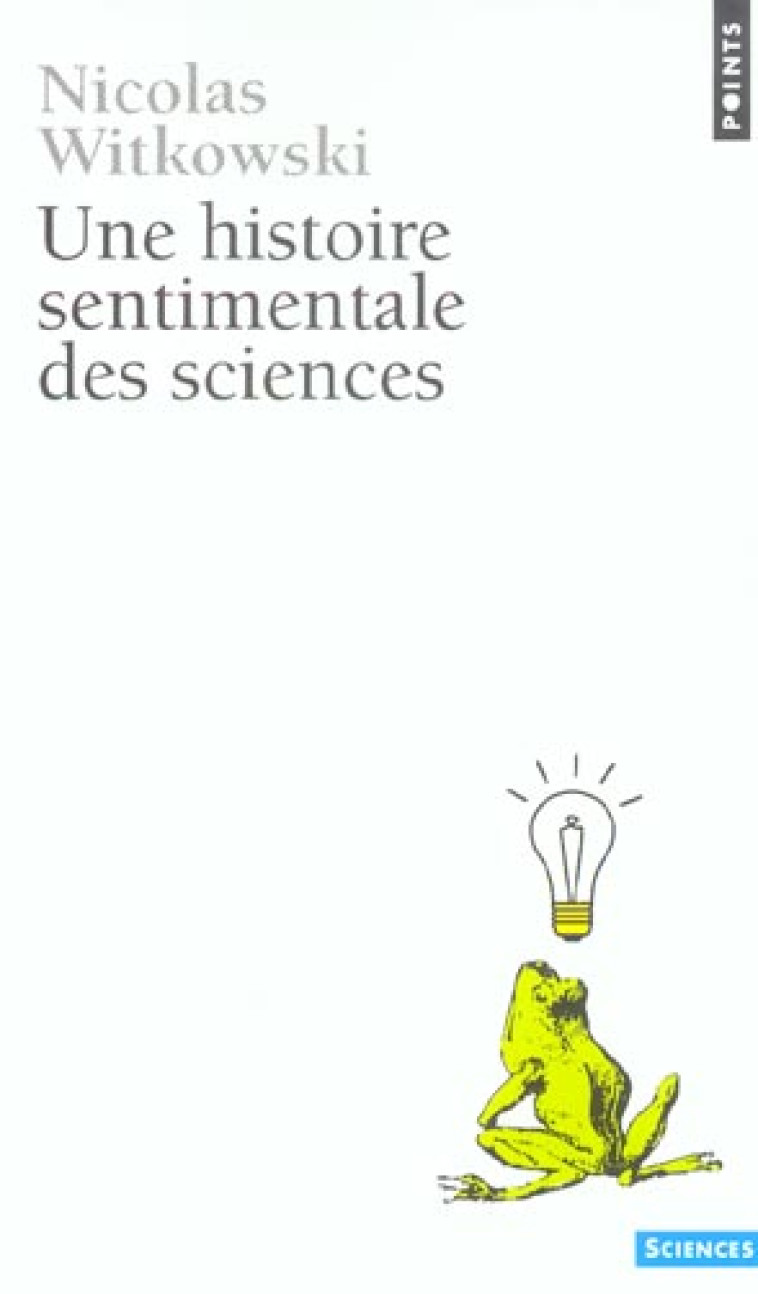 UNE HISTOIRE SENTIMENTALE DES SCIENCES - WITKOWSKI NICOLAS - SEUIL