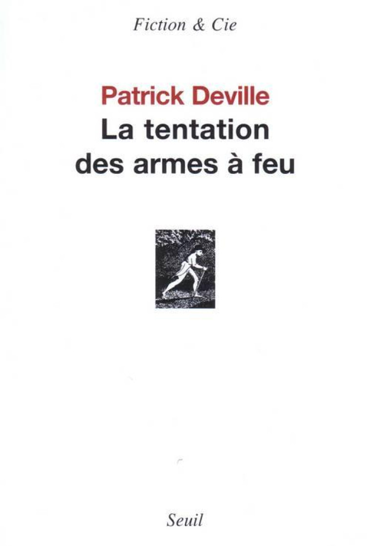 LA TENTATION DES ARMES A FEU - DEVILLE PATRICK - SEUIL