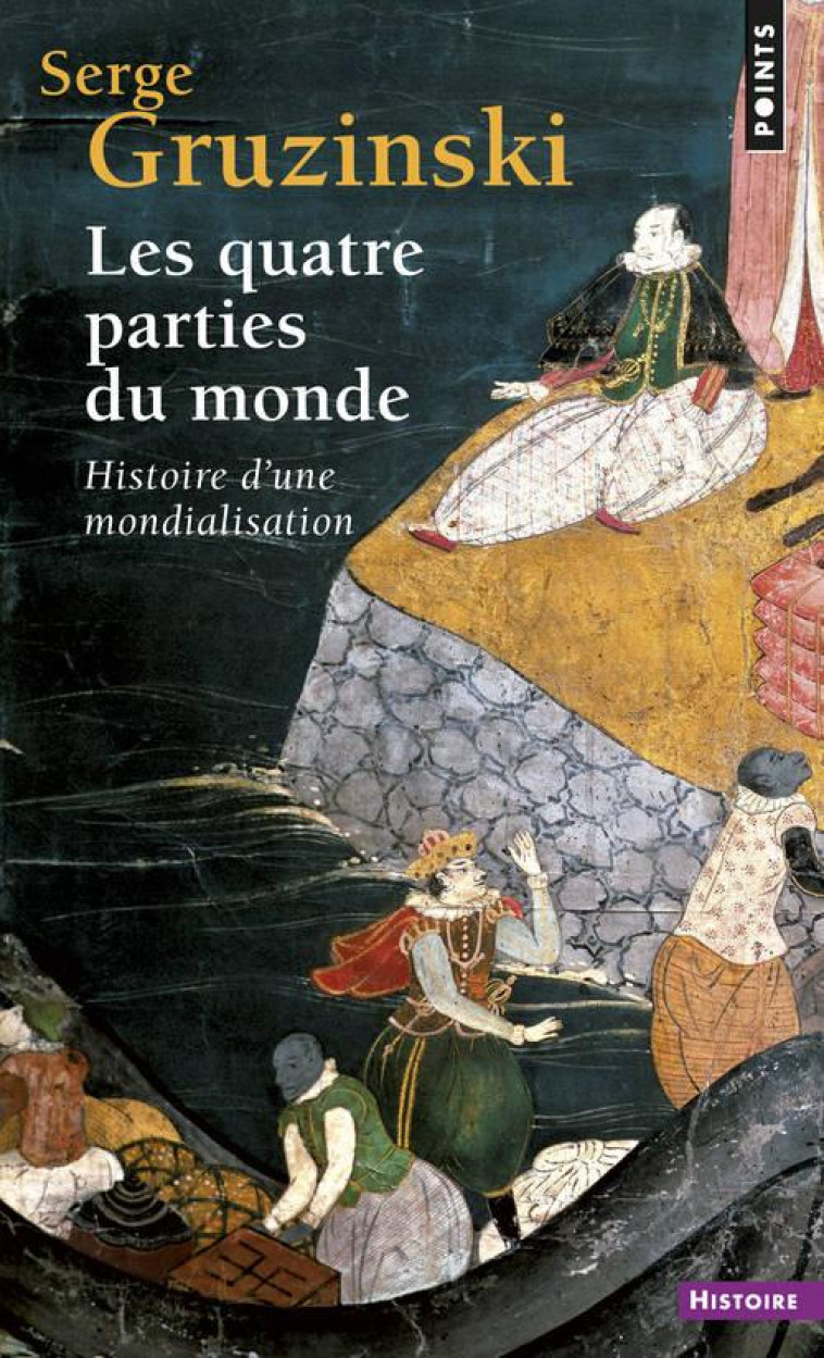 LES QUATRE PARTIES DU MONDE - HISTOIRE D-UNE MONDIALISATION - GRUZINSKI SERGE - SEUIL