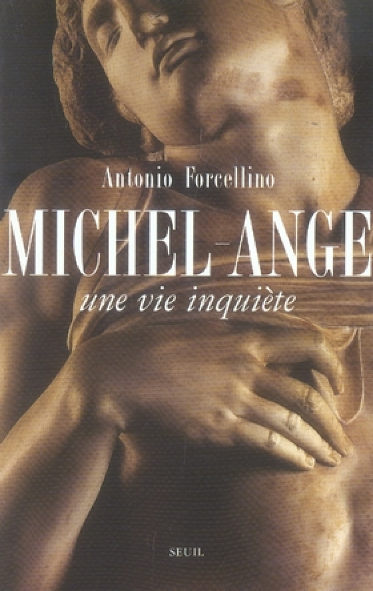 MICHEL-ANGE. UNE VIE INQUIETE - FORCELLINO ANTONIO - SEUIL