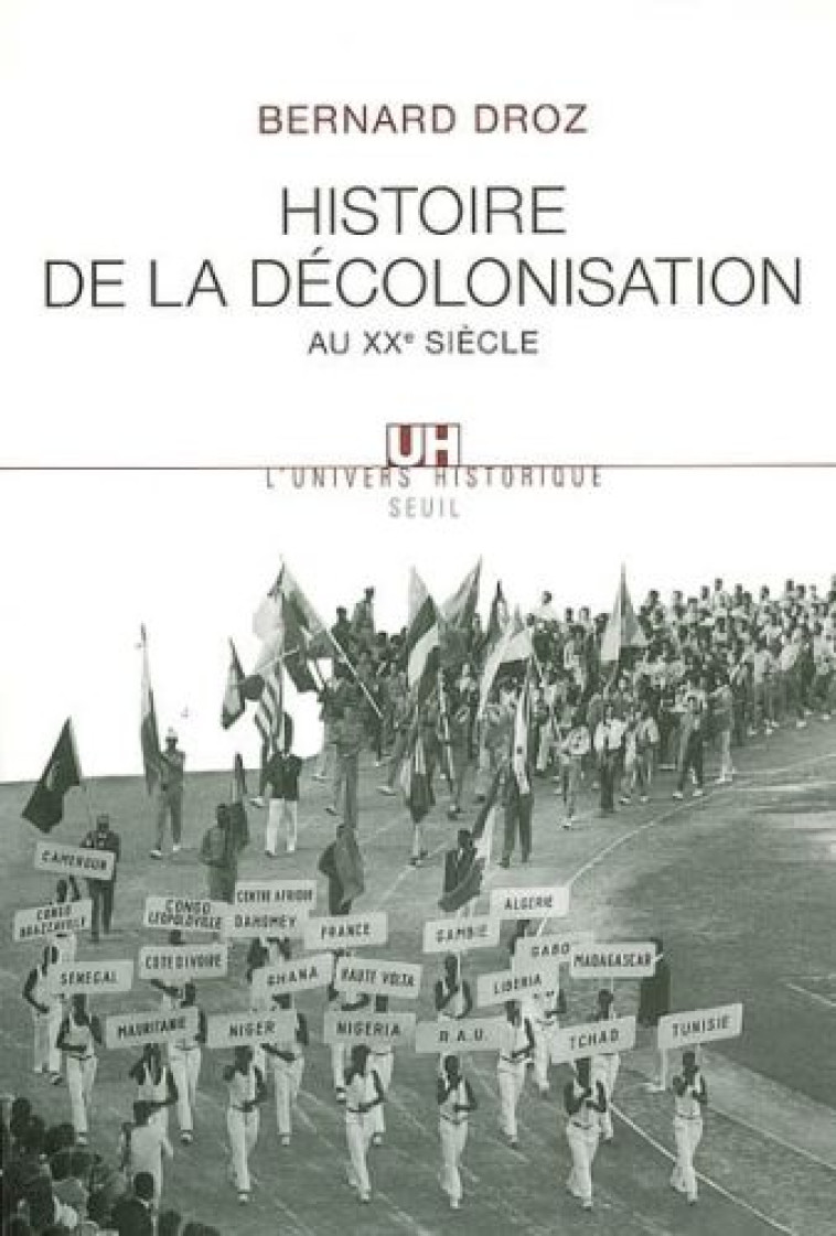 HISTOIRE DE LA DECOLONISATION AU XXE SIECLE - DROZ BERNARD - SEUIL