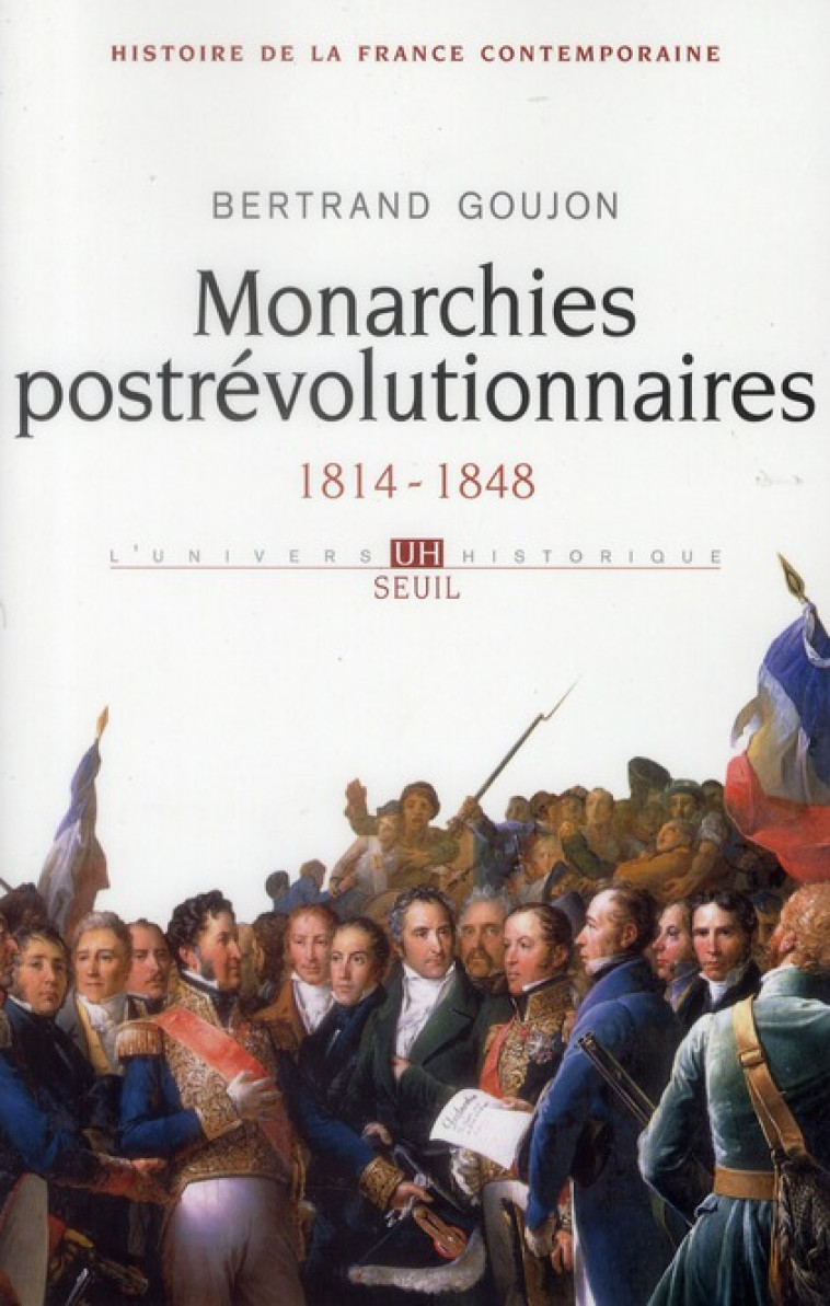 MONARCHIES POSTREVOLUTIONNAIRES, TOME 2 (HISTOIRE DE LA FRANCE CONTEMPORAINE - 2) - 1814-1848 - GOUJON BERTRAND - SEUIL