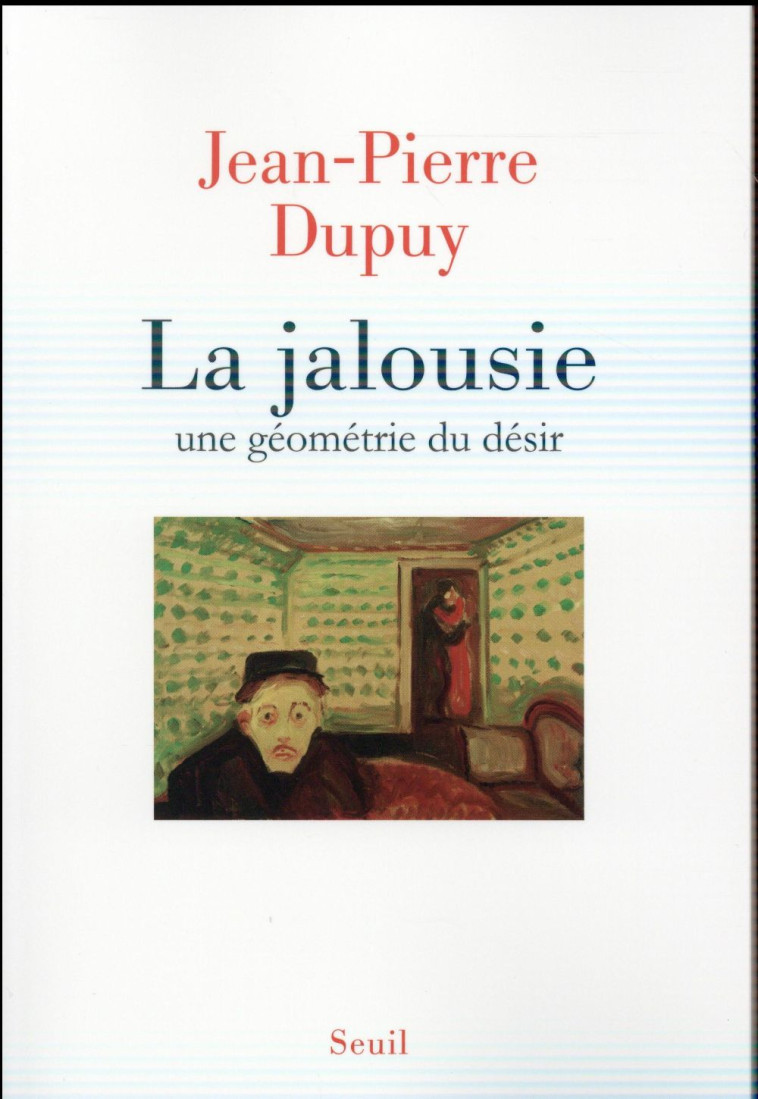 LA JALOUSIE - UNE GEOMETRIE DU DESIR - DUPUY JEAN-PIERRE - Seuil