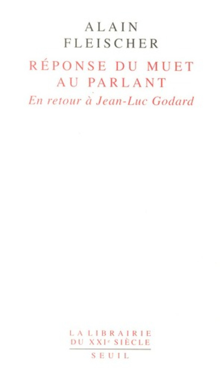 REPONSE DU MUET AU PARLANT. EN RETOUR A JEAN-LUC GODARD - FLEISCHER ALAIN - SEUIL