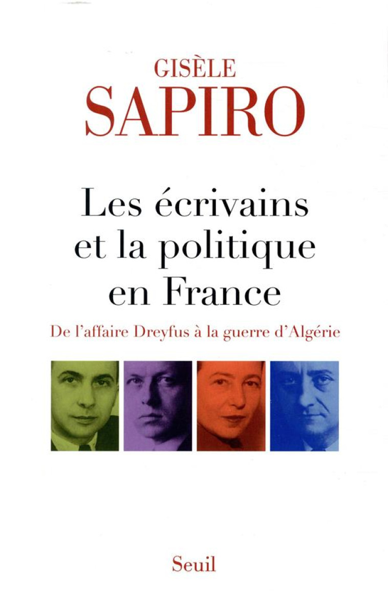 LES ECRIVAINS ET LA POLITIQUE EN FRANCE - DE L-AFFAIRE DREYFUS A LA GUERRE D-ALGERIE - SAPIRO GISELE - SEUIL