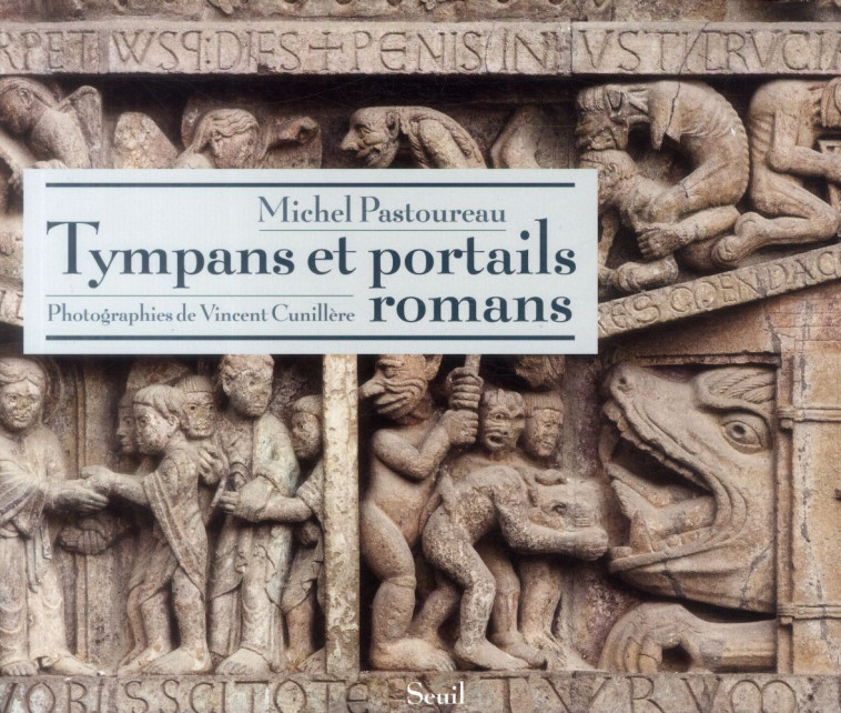 TYMPANS ET PORTAILS ROMANS - PASTOUREAU/CUNILLERE - Seuil