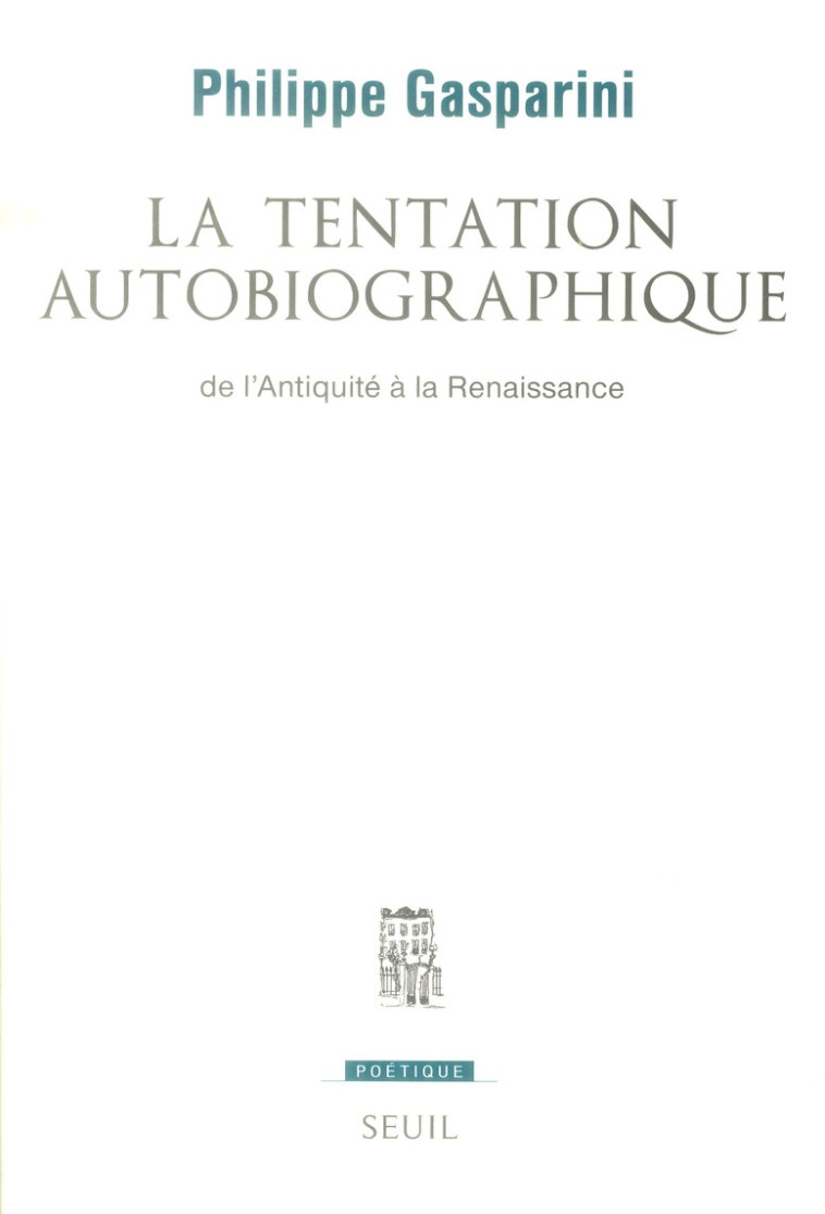 LA TENTATION AUTOBIOGRAPHIQUE - DE L-ANTIQUITE A LA RENAISSANCE - GASPARINI PHILIPPE - Seuil