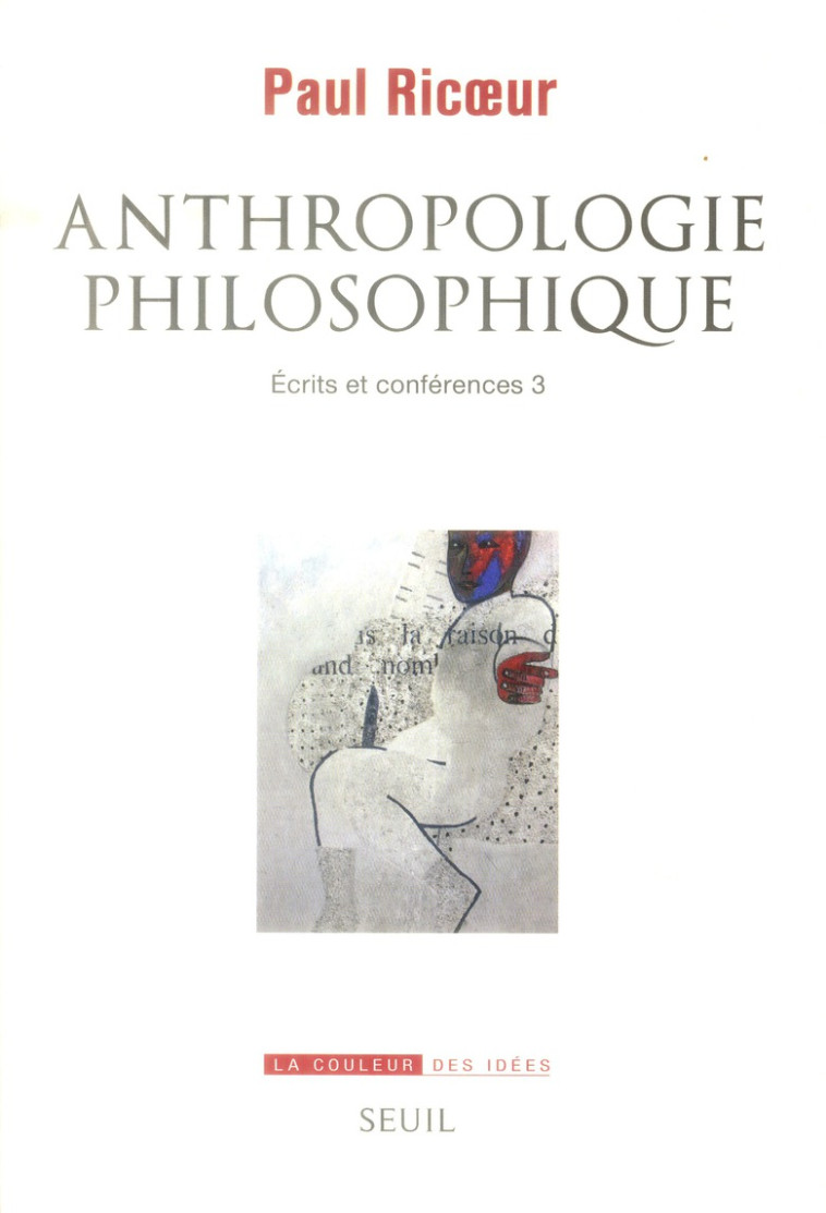 ANTHROPOLOGIE PHILOSOPHIQUE - ECRITS ET CONFERENCES, 3 - RICOEUR PAUL - Seuil