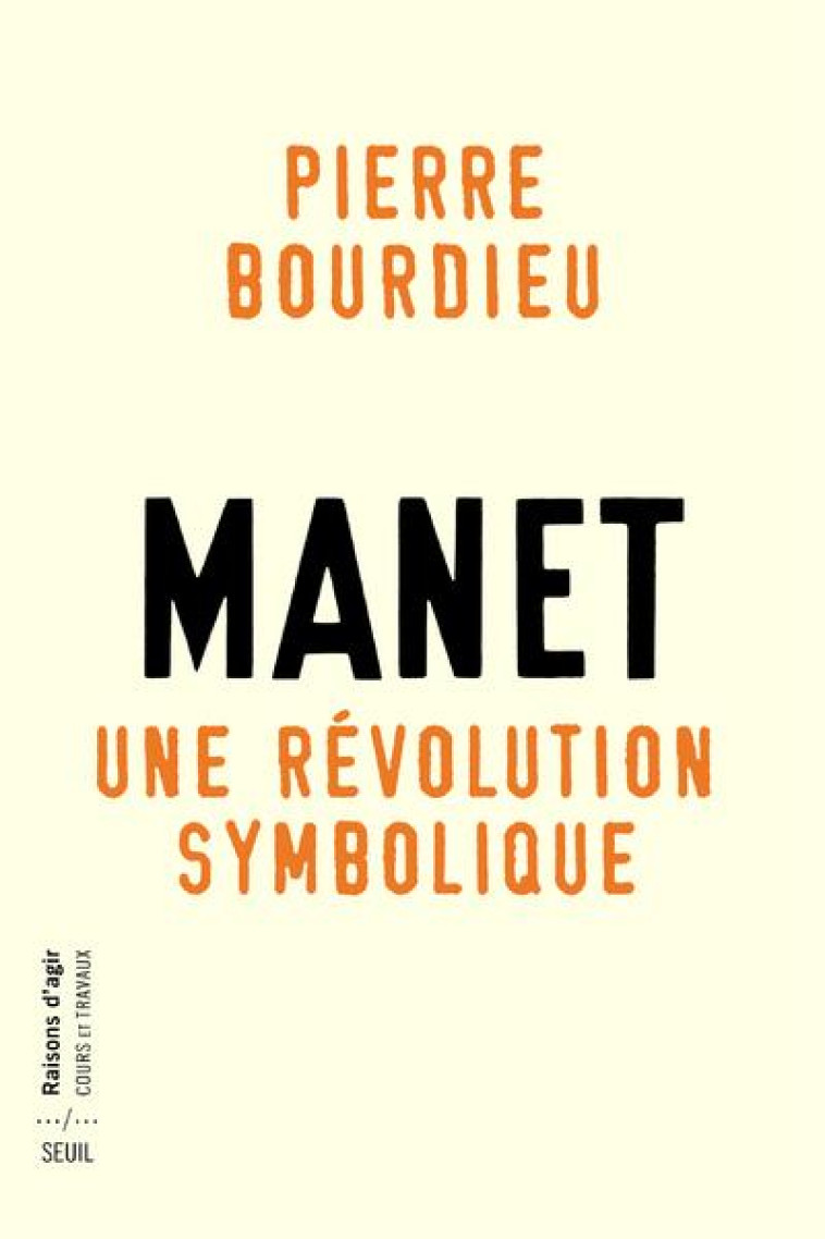 MANET, UNE REVOLUTION SYMBOLIQUE - COURS AU COLLEGE DE FRANCE (1998-2000) SUIVIS DUN MANUSCRIT INACH - BOURDIEU PIERRE - Seuil