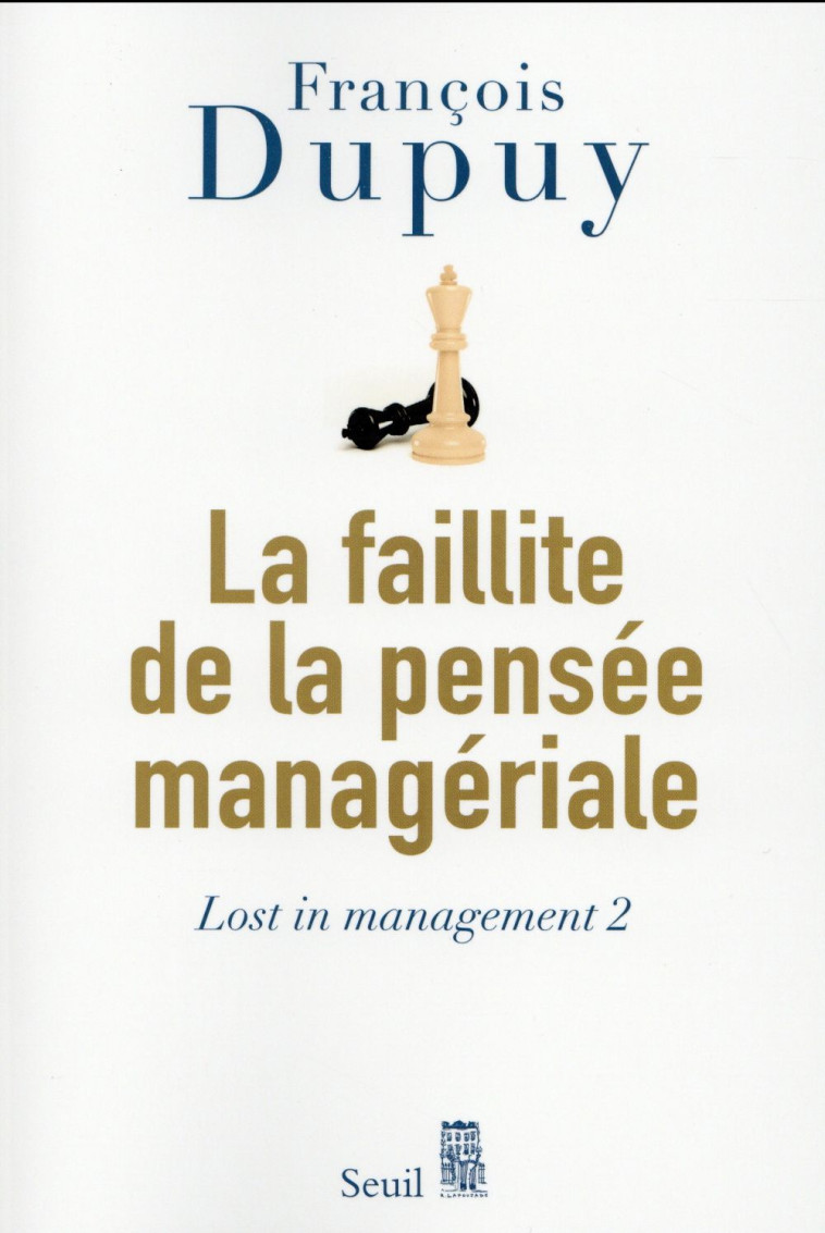 LA FAILLITE DE LA PENSEE MANAGERIALE - LOST IN MANAGEMENT, VOL. 2 - DUPUY FRANCOIS - Seuil