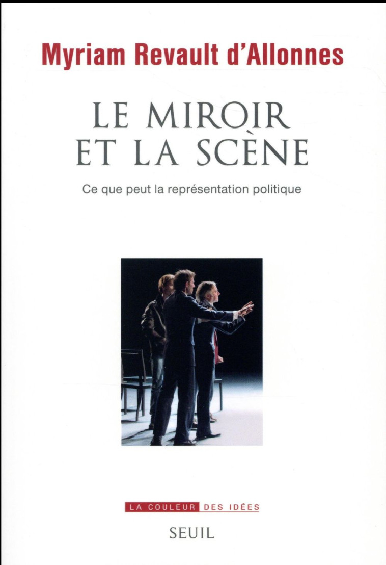 LE MIROIR ET LA SCENE - CE QUE PEUT LA REPRESENTATION POLITIQUE - REVAULT D-ALLONNES M - Seuil