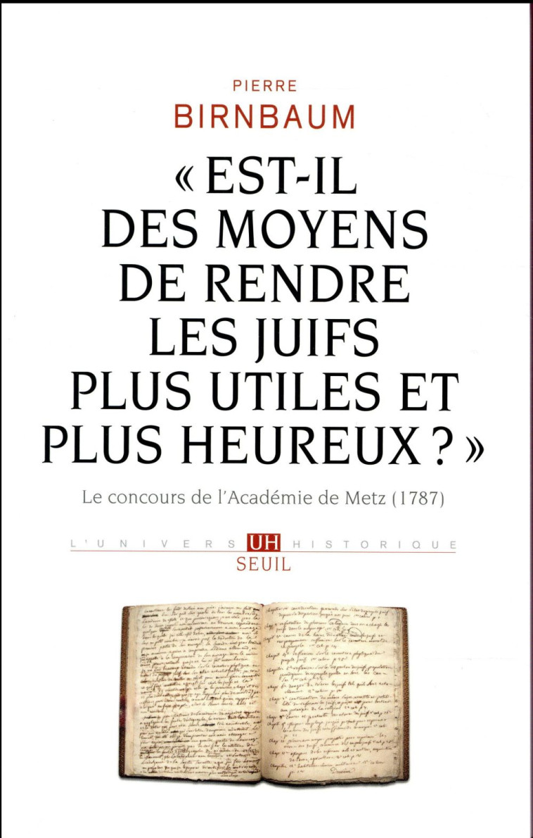 EST-IL DES MOYENS DE RENDRE LES JUIFS PLUS UTILES ET PLUS HEUREUX ? - LE CONCOURS DE L-ACADEMI - BIRNBAUM PIERRE - Seuil