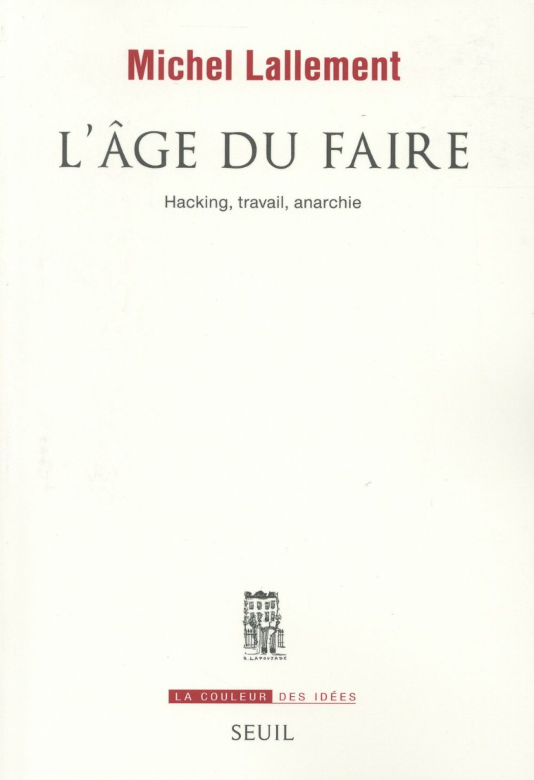 L-AGE DU FAIRE - HACKING, TRAVAIL, ANARCHIE - LALLEMENT MICHEL - Seuil