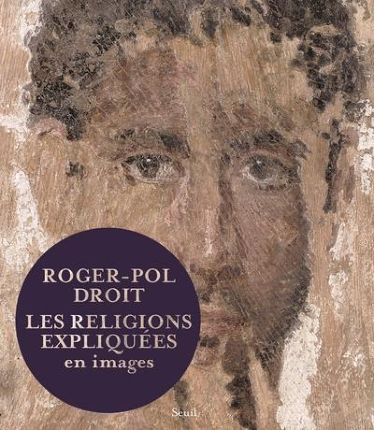 LES RELIGIONS EXPLIQUEES EN IMAGES - DROIT ROGER-POL - Seuil