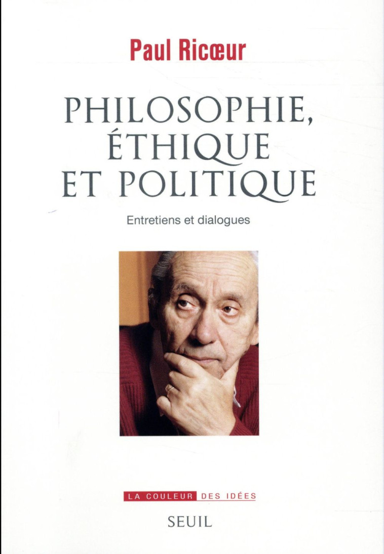 PHILOSOPHIE, ETHIQUE ET POLITIQUE - ENTRETIENS ET DIALOGUES - RICUR PAUL - Seuil