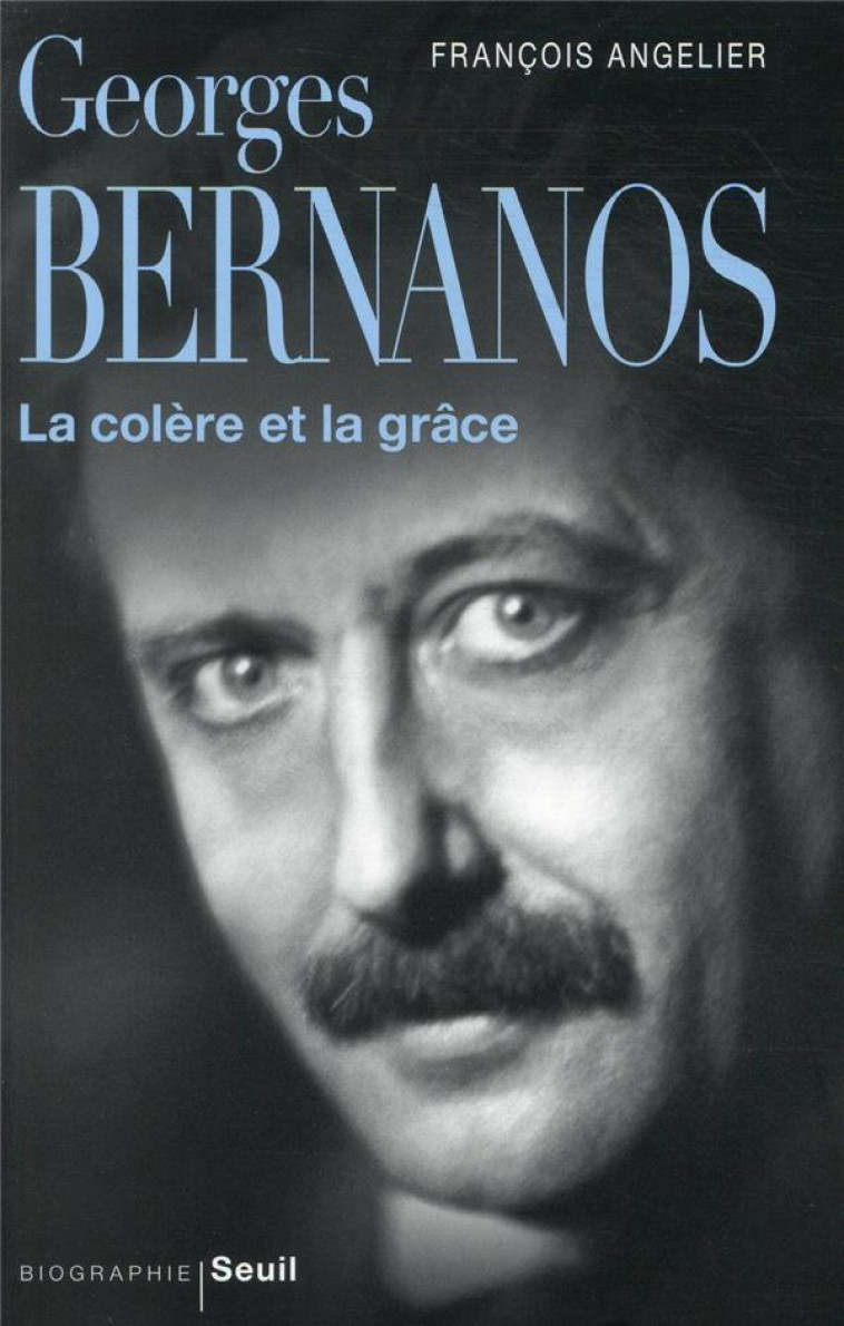 GEORGES BERNANOS, LA COLERE ET LA GRACE - ANGELIER FRANCOIS - SEUIL