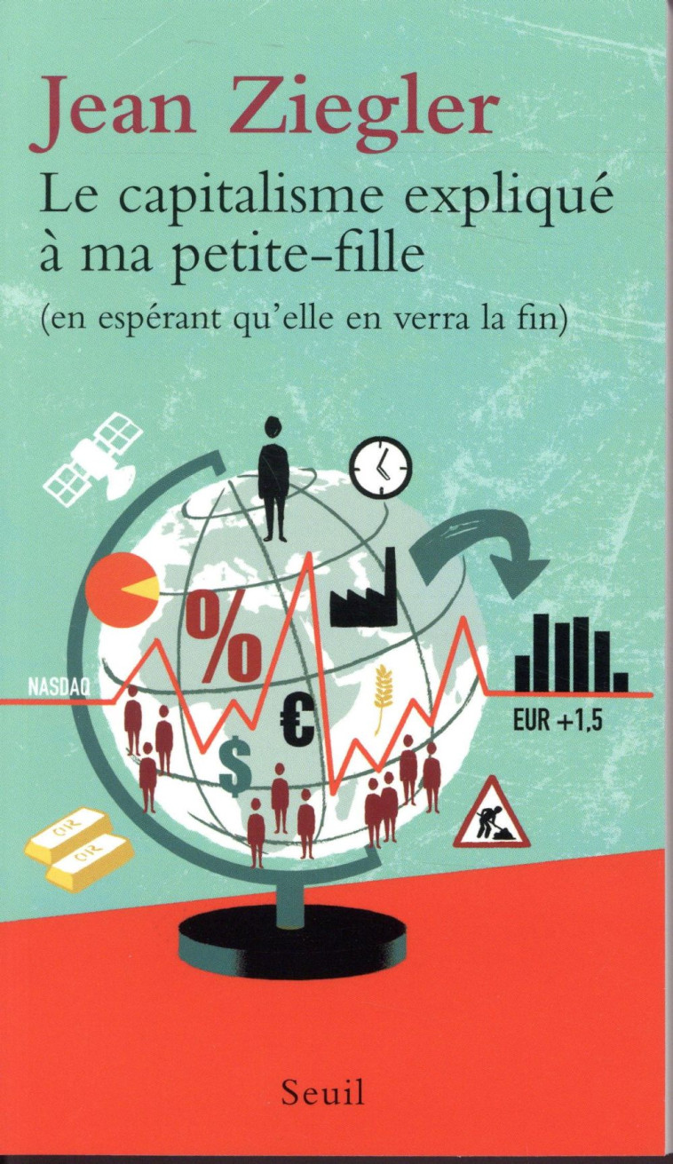 LE CAPITALISME EXPLIQUE A MA PETITE-FILLE - (EN ESPERANT QU-ELLE EN VERRA LA FIN) - ZIEGLER JEAN - SEUIL