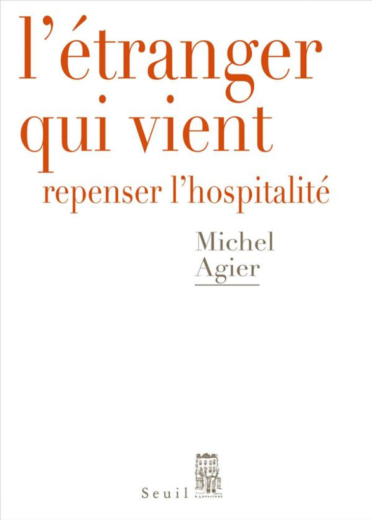 L-ETRANGER QUI VIENT - REPENSER L-HOSPITALITE - AGIER MICHEL - SEUIL