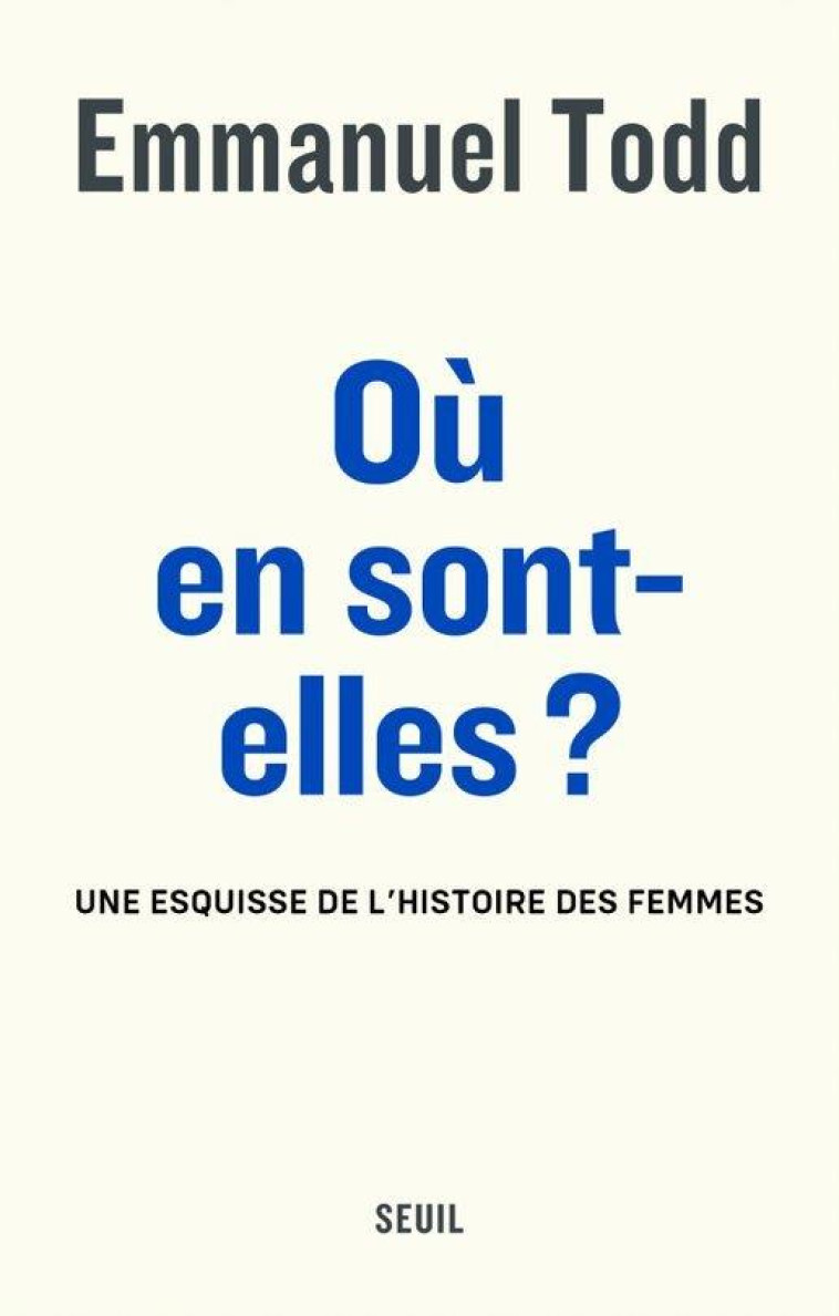 OU EN SONT-ELLES ? - UNE ESQUISSE DE L-HISTOIRE DES FEMMES - TODD EMMANUEL - SEUIL