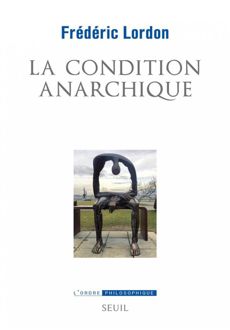 LA CONDITION ANARCHIQUE - AFFECTS ET INSTITUTIONS DE LA VALEUR - LORDON FREDERIC - SEUIL