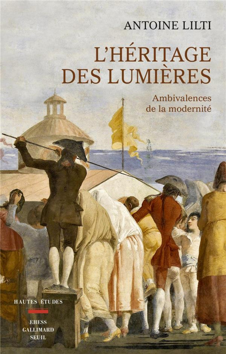 L-HERITAGE DES LUMIERES - AMBIVALENCES DE LA MODERNITE - LILTI ANTOINE - SEUIL