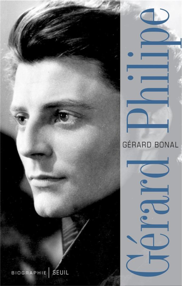 GERARD PHILIPE, BIOGRAPHIE - BONAL GERARD - SEUIL