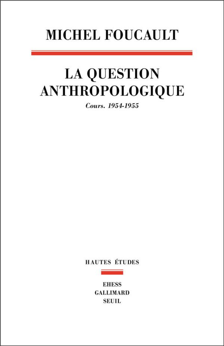 LA QUESTION ANTHROPOLOGIQUE - COURS, 1954-1955 - FOUCAULT MICHEL - SEUIL