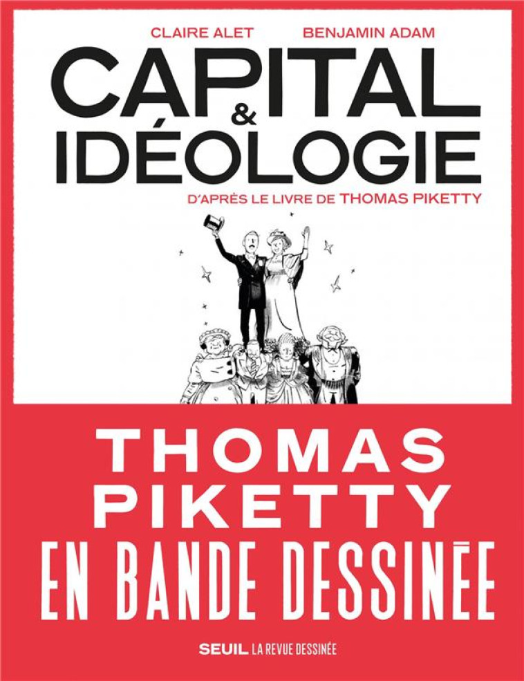 CAPITAL ET IDEOLOGIE EN BANDE DESSINEE - D-APRES LE LIVRE DE THOMAS PIKETTY - ALET/ADAM - SEUIL