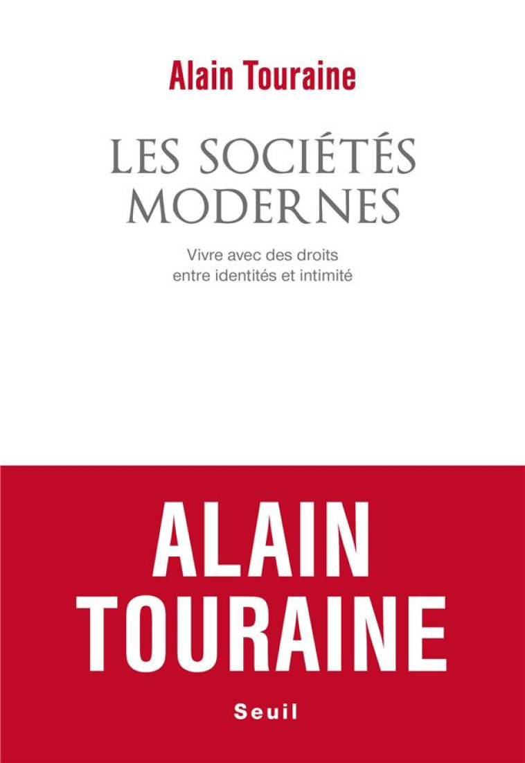 LES SOCIETES MODERNES - VIVRE AVEC DES DROITS, ENTRE IDENTITES ET INTIMITE - TOURAINE ALAIN - SEUIL