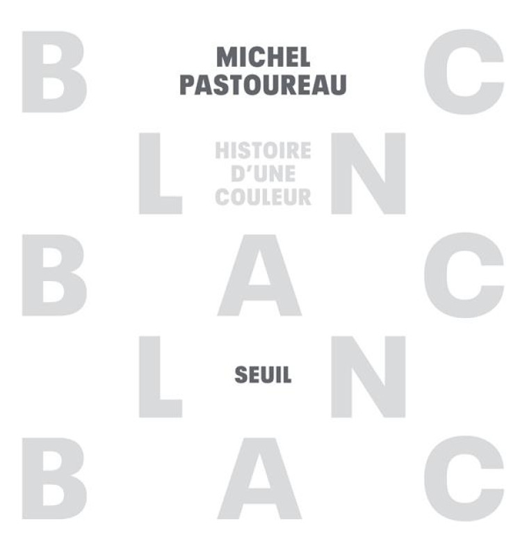 BLANC - HISTOIRE D-UNE COULEUR - PASTOUREAU MICHEL - SEUIL