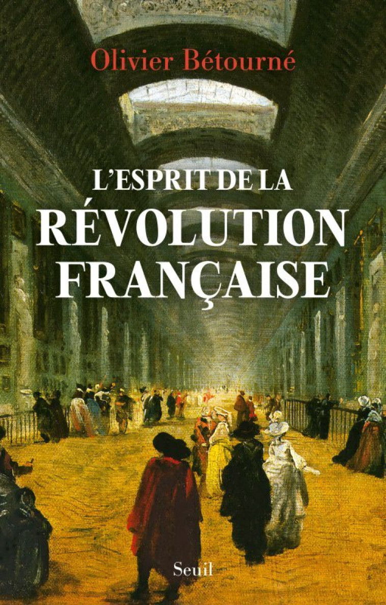 L-ESPRIT DE LA REVOLUTION FRANCAISE - Olivier Bétourné - SEUIL