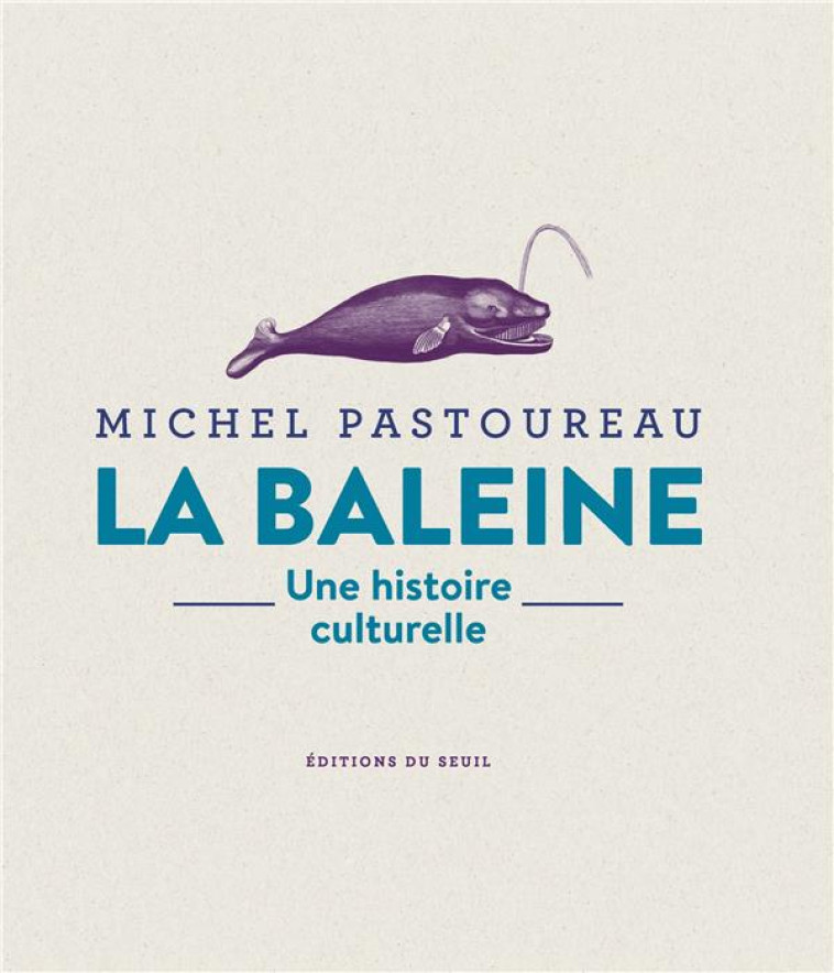 LA BALEINE - UNE HISTOIRE CULTURELLE - PASTOUREAU MICHEL - SEUIL