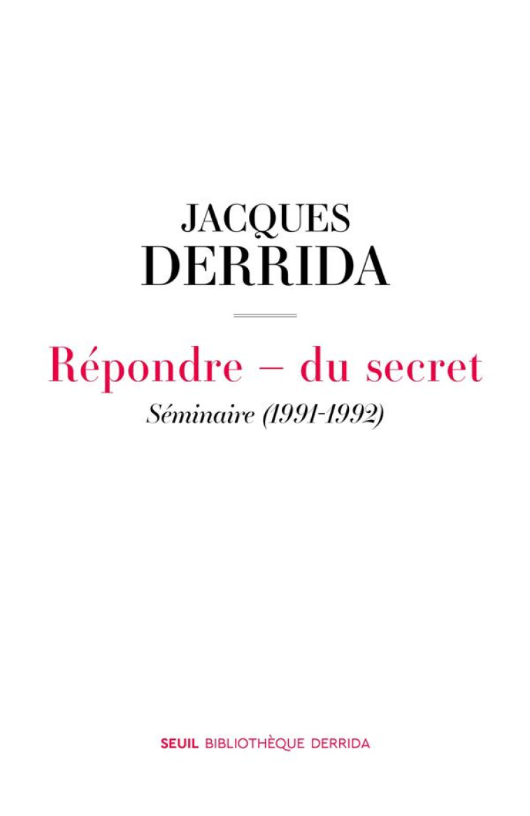 REPONDRE - DU SECRET - SEMINAIRE (1991-1992) - DERRIDA JACQUES - SEUIL