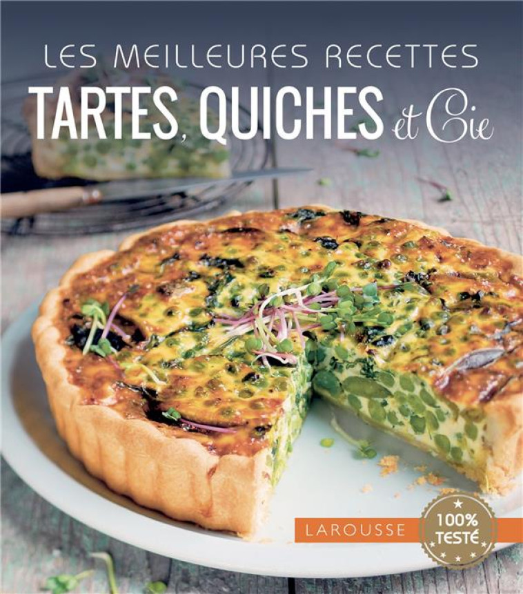 LES MEILLEURES RECETTES TARTES QUICHES ET CIE - XXX - Larousse