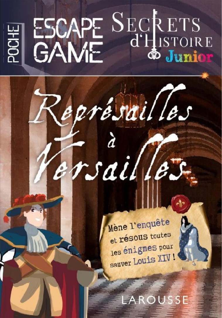 SECRETS D-HISTOIRE JUNIOR - ESCAPE GAME DE POCHE - REPRESAILLES A VERSAILLES - SAINT-MARTIN GILLES - LAROUSSE